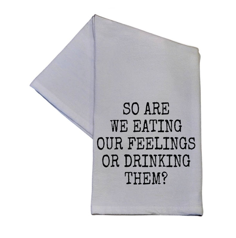 “Eating or Drinking our Feelings” Kitchen Towel