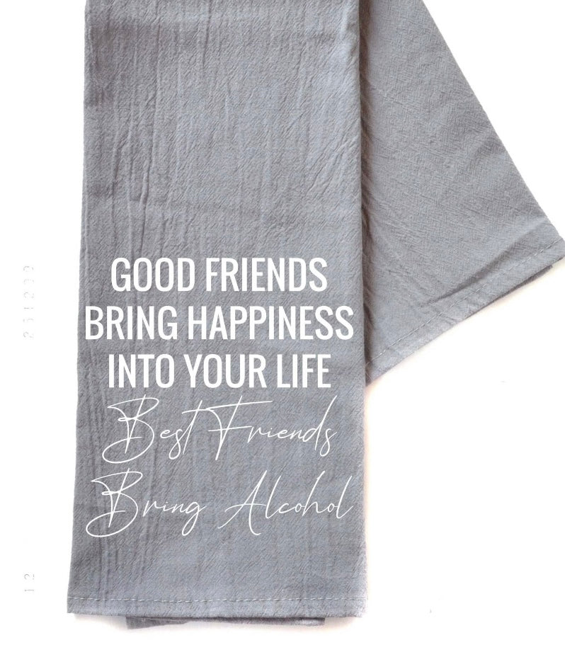 “Good Friends Bring you…” Tea Towel